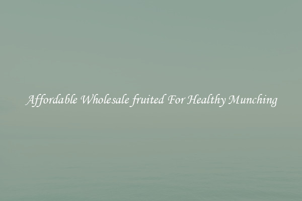 Affordable Wholesale fruited For Healthy Munching