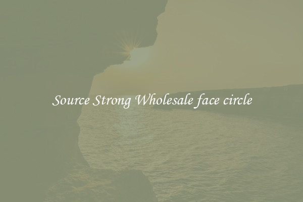Source Strong Wholesale face circle