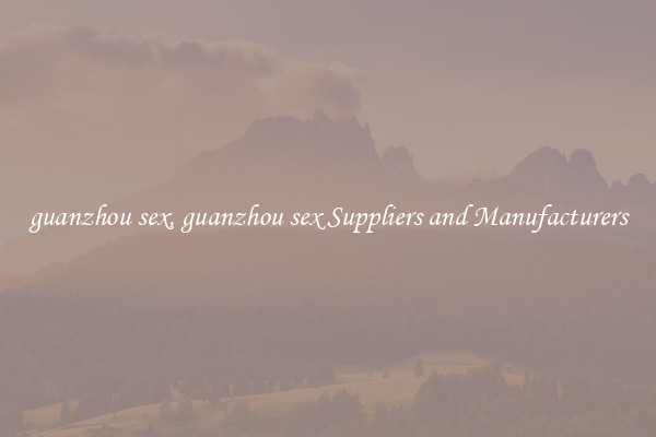 guanzhou sex, guanzhou sex Suppliers and Manufacturers