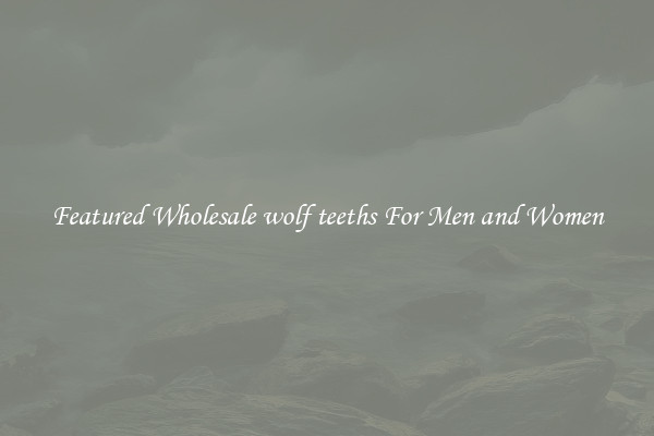 Featured Wholesale wolf teeths For Men and Women