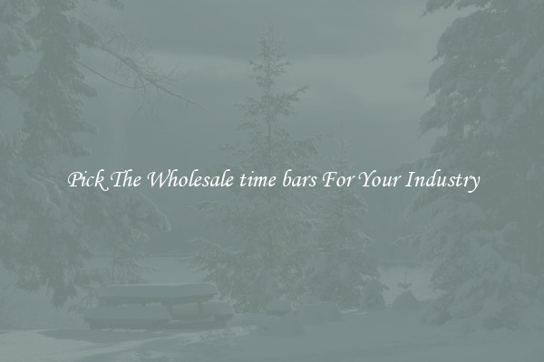 Pick The Wholesale time bars For Your Industry