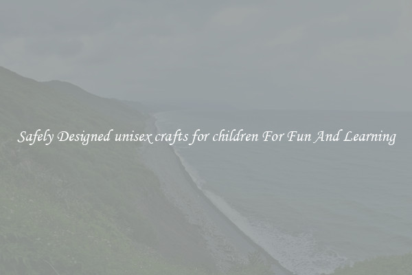 Safely Designed unisex crafts for children For Fun And Learning