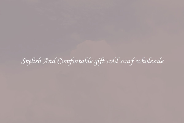 Stylish And Comfortable gift cold scarf wholesale