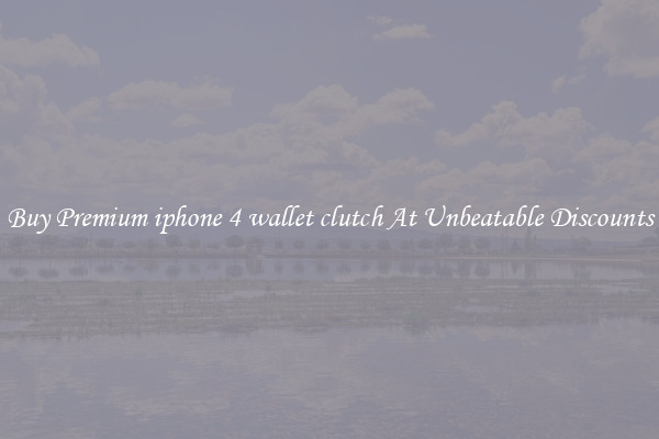 Buy Premium iphone 4 wallet clutch At Unbeatable Discounts