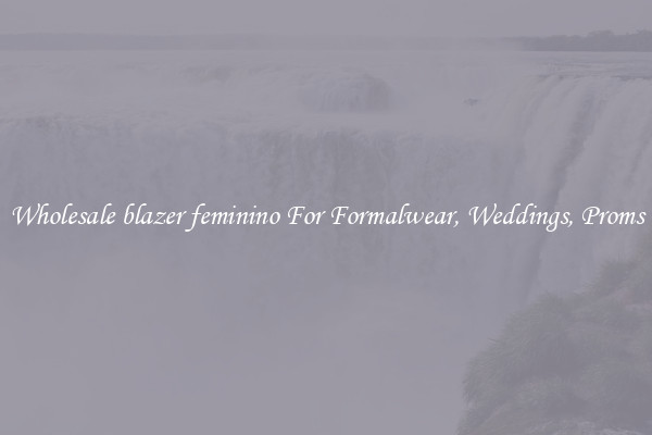 Wholesale blazer feminino For Formalwear, Weddings, Proms