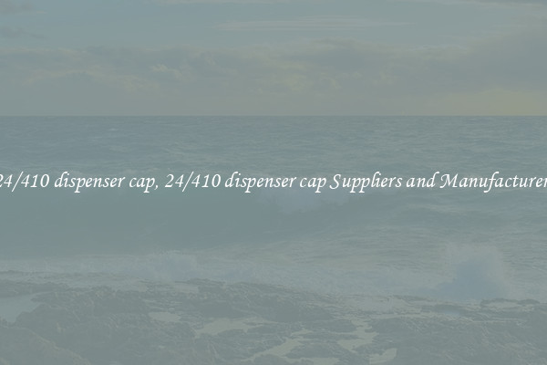 24/410 dispenser cap, 24/410 dispenser cap Suppliers and Manufacturers