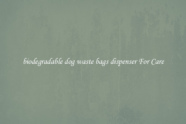 biodegradable dog waste bags dispenser For Care