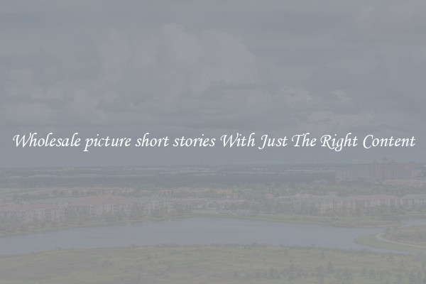 Wholesale picture short stories With Just The Right Content