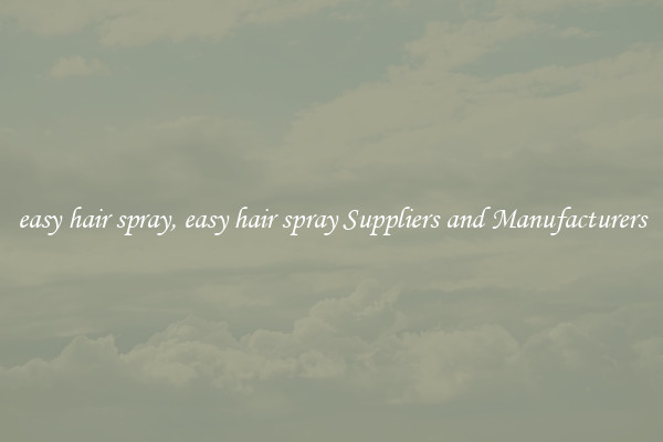 easy hair spray, easy hair spray Suppliers and Manufacturers