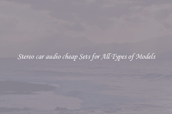 Stereo car audio cheap Sets for All Types of Models