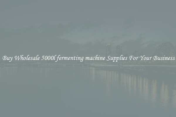 Buy Wholesale 5000l fermenting machine Supplies For Your Business