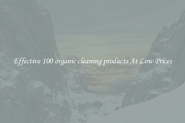Effective 100 organic cleaning products At Low Prices