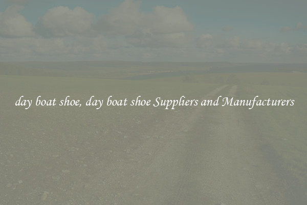 day boat shoe, day boat shoe Suppliers and Manufacturers