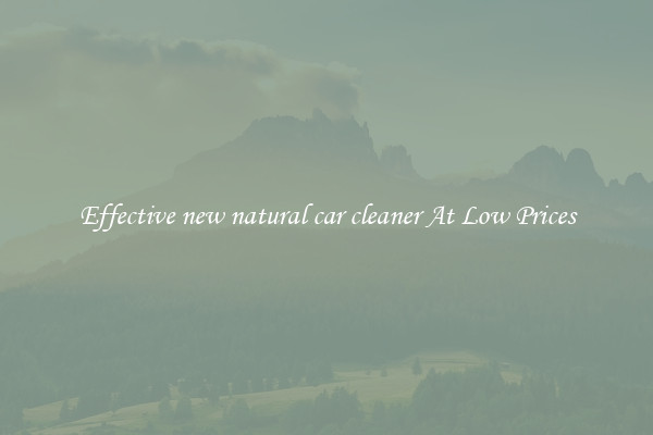 Effective new natural car cleaner At Low Prices