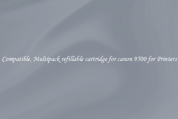 Compatible, Multipack refillable cartridge for canon 9500 for Printers