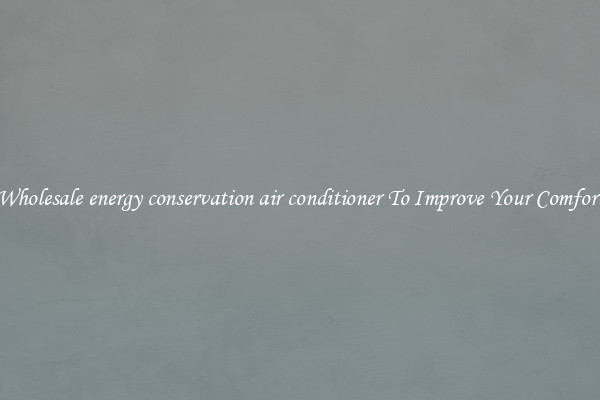 Wholesale energy conservation air conditioner To Improve Your Comfort