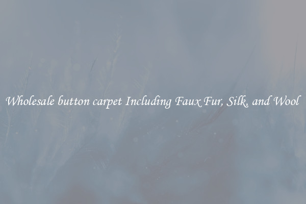 Wholesale button carpet Including Faux Fur, Silk, and Wool 