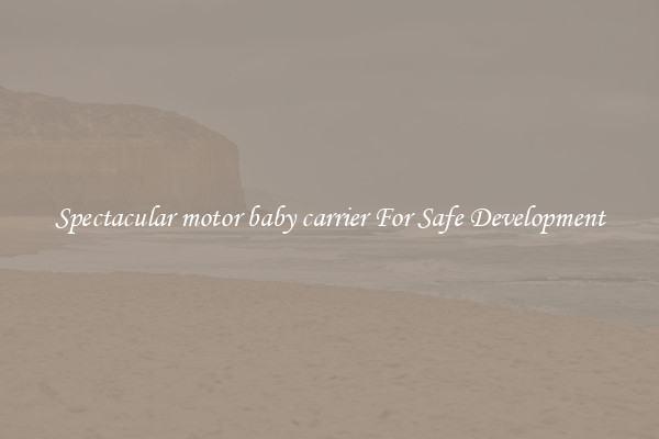 Spectacular motor baby carrier For Safe Development