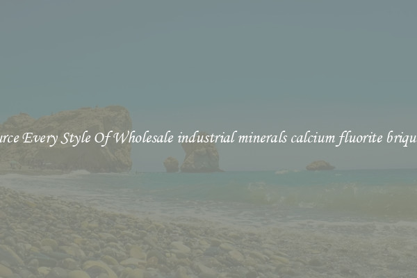 Source Every Style Of Wholesale industrial minerals calcium fluorite briquette