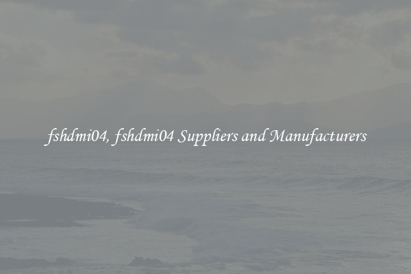 fshdmi04, fshdmi04 Suppliers and Manufacturers