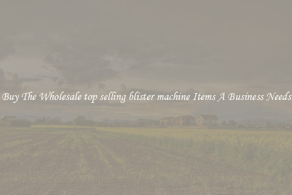 Buy The Wholesale top selling blister machine Items A Business Needs