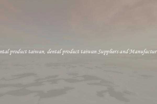 dental product taiwan, dental product taiwan Suppliers and Manufacturers