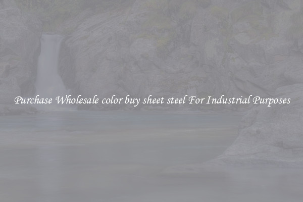 Purchase Wholesale color buy sheet steel For Industrial Purposes