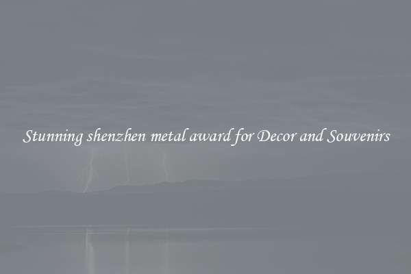 Stunning shenzhen metal award for Decor and Souvenirs