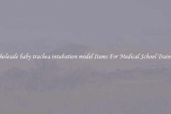 Wholesale baby trachea intubation model Items For Medical School Training