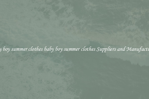 baby boy summer clothes baby boy summer clothes Suppliers and Manufacturers
