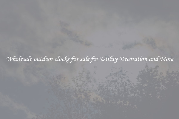 Wholesale outdoor clocks for sale for Utility Decoration and More