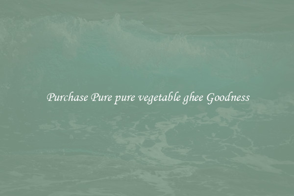 Purchase Pure pure vegetable ghee Goodness