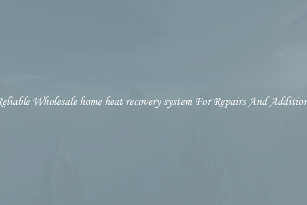 Reliable Wholesale home heat recovery system For Repairs And Additions
