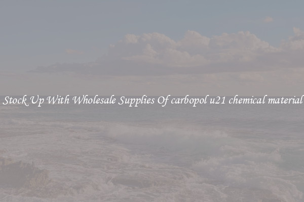 Stock Up With Wholesale Supplies Of carbopol u21 chemical material