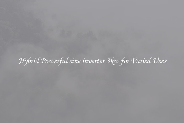 Hybrid Powerful sine inverter 3kw for Varied Uses