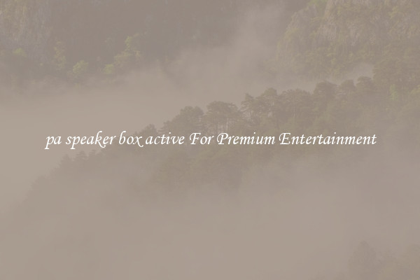 pa speaker box active For Premium Entertainment