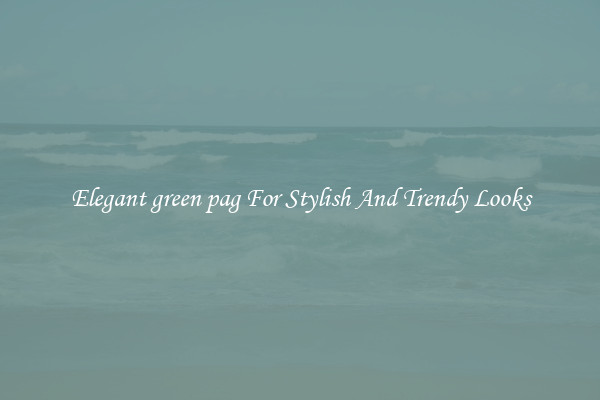 Elegant green pag For Stylish And Trendy Looks
