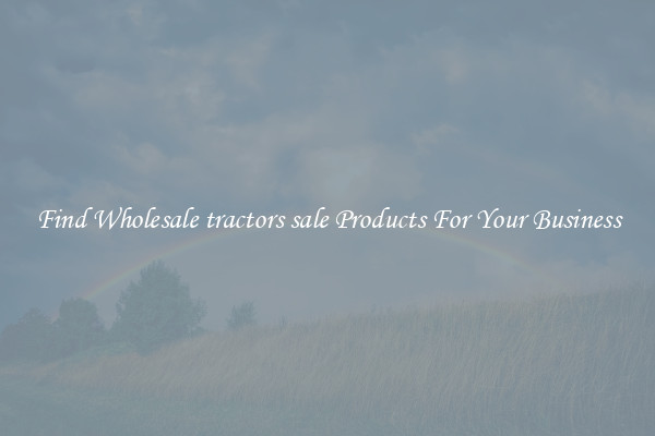 Find Wholesale tractors sale Products For Your Business