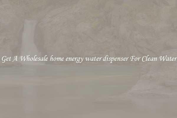 Get A Wholesale home energy water dispenser For Clean Water