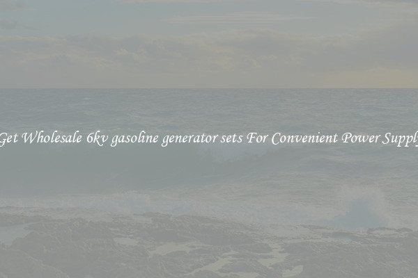 Get Wholesale 6kv gasoline generator sets For Convenient Power Supply