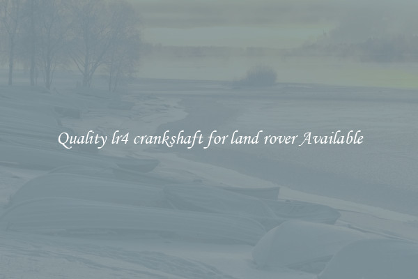 Quality lr4 crankshaft for land rover Available