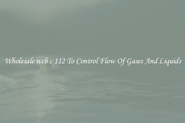 Wholesale wcb c 112 To Control Flow Of Gases And Liquids