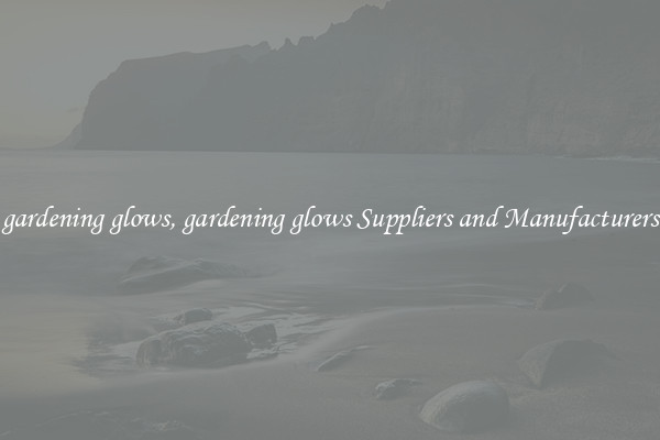 gardening glows, gardening glows Suppliers and Manufacturers