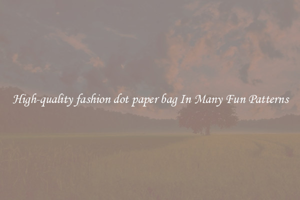 High-quality fashion dot paper bag In Many Fun Patterns