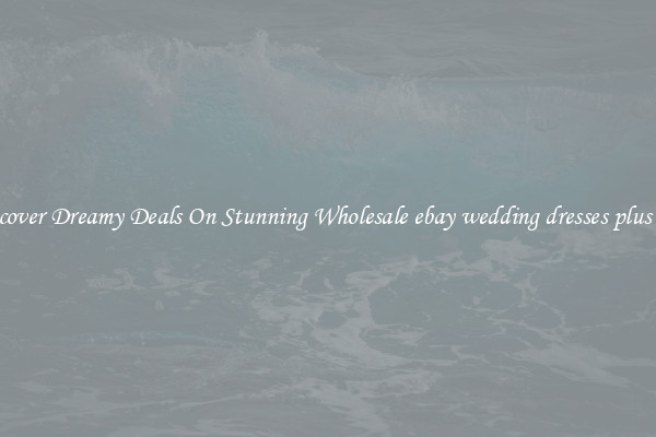 Discover Dreamy Deals On Stunning Wholesale ebay wedding dresses plus size