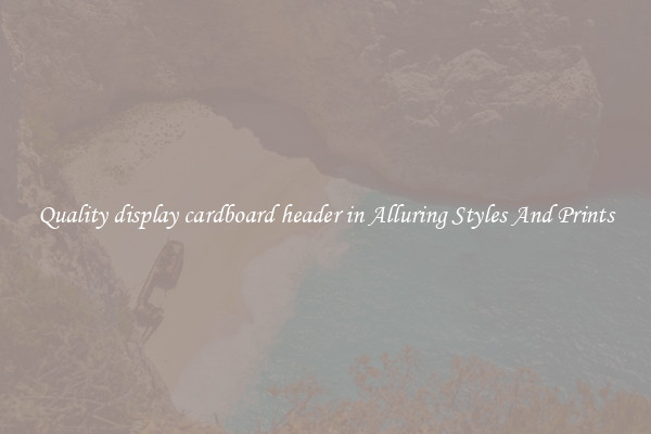 Quality display cardboard header in Alluring Styles And Prints