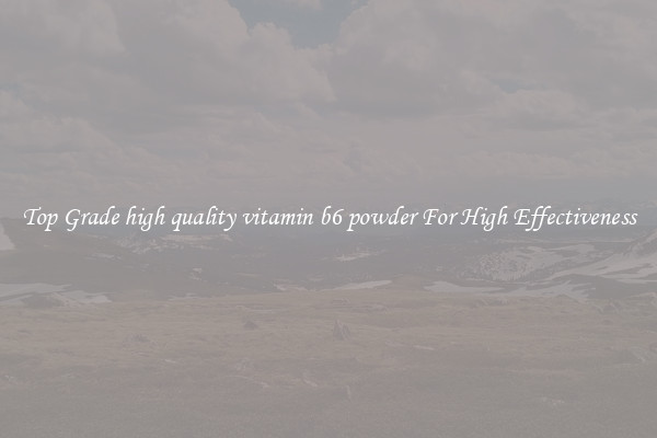 Top Grade high quality vitamin b6 powder For High Effectiveness