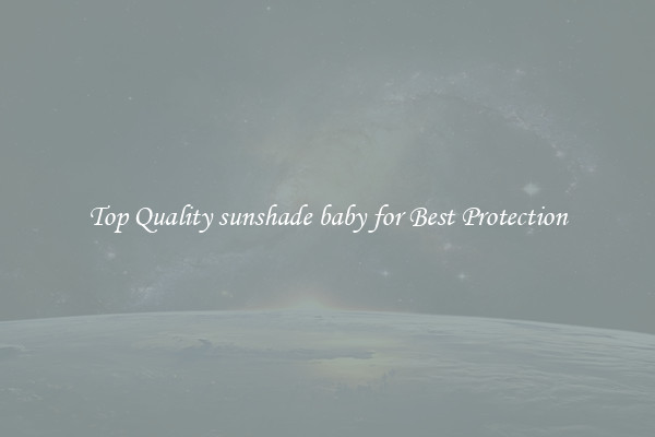 Top Quality sunshade baby for Best Protection
