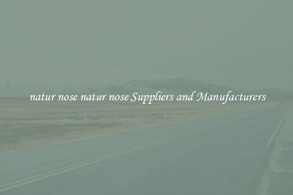 natur nose natur nose Suppliers and Manufacturers