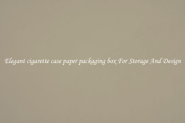 Elegant cigarette case paper packaging box For Storage And Design